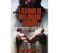 A Realidade Da Nova Criação Em Cristo (ebook)