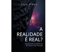 A Realidade é Real?: Explorando os Mistérios da Física e da Filosofia
