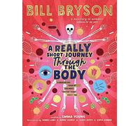 A Really Short Journey Through the Body: An illustrated edition of the bestselling book about our incredible anatomy