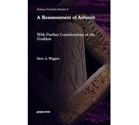 A Reassessment of Asherah: With Further Considerations of the Goddess: 2 (Gorgias Ugaritic Studies)