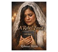 A Rebel Freed: “A Story of Healing, Courage, and Faith”
