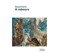 À rebours: Édition annotée incluant une biographie et un contexte historique