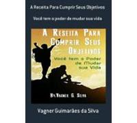 A Receita Para Cumprir Seus Objetivos (ebook)