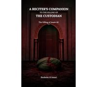 A Reciter's Companion to the Killing of The Custodian: The Killing of Imam Ali (pbuh)