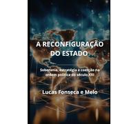 A Reconfiguração do Estado: Soberania, estratégia e coerção na ordem política do século XXI