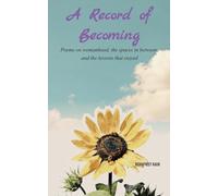 A Record of Becoming Poems on womanhood, the spaces in between, and the lessons that stayed