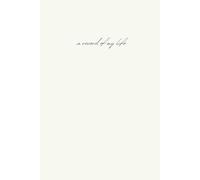 A Record Of My Life - Daily Journal for Your Memories, Reflection and Happiness, Five Minute Mindfulness Journal For Women and Men