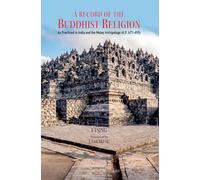 A Record of the Buddhist Religion: As Practised in India and the Malay Archipelago (A.D. 671-695)