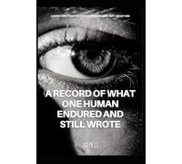 A Record of What One Human Endured and Still Wrote: A Book Written for Fyodor Dostoevsky, Not About Him