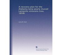 A recovery plan for the Alabama lamp pearly mussel Lampsilis virescens (Lea, 1858)