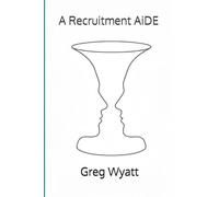 A Recruitment AiDE: The philosophy and practical guide for attracting the right people (A-nt-I Recruitment: A series on human-first hiring)