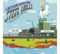A Recycling Adventure to the Steel Mill (Recycling Is Like Magic Book)