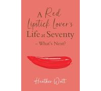 A Red Lipstick Lover's Life at Seventy - What’s Next?