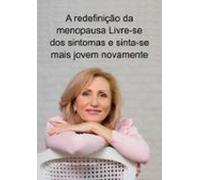 A Redefinição Da Menopausa Livre-se Dos Sintomas E Sinta-se Mais Jovem