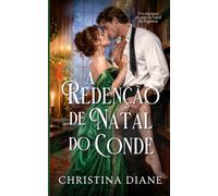 A Redenção de Natal do Conde: Um romance picante de Natal da Regência (Relutante em se casar)