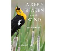 A Reed Shaken with the Wind: A Human and Natural History of the Bear River Marsh (Utah Series on Great Salt Lake and the Great Basin)