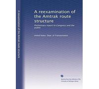 A reexamination of the Amtrak route structure: Preliminary report to Congress and the public