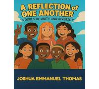 A Reflection of One Another: Stories of Unity and Diversity (I Am Joshua)