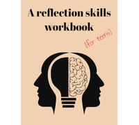 A Reflection Skills Workbook for Teens: A Teen Workbook for Mindfulness, Emotional Intelligence, and Personal Growth Reflections