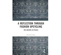 A Reflection Through Fashion Upcycling: The Archive in Pieces