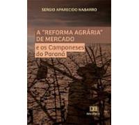 A Reforma Agrária De Mercado E Os Camponeses Do Paraná (ebook)