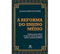 A Reforma Do Ensino Médio: Mudança Para Melhor? (ebook)