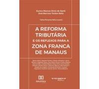 A Reforma Tributária E Os Reflexos Para A Zona Franca De Manaus (ebook