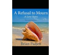 A Refusal to Mourn: A Love Story