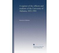 A register of the officers and students of the University of Alabama, 1831-1901
