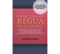 A régua da lucidez.: A involução na era das inteligências.