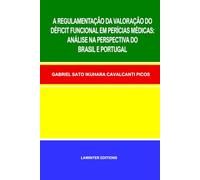 A REGULAMENTAÇÃO DA VALORAÇÃO DO DÉFICIT FUNCIONAL EM PERÍCIAS MÉDICAS: ANÁLISE NA PERSPECTIVA DO BRASIL E PORTUGAL