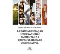 A Regulamentação Internacional Ambiental E A Responsabilidade Corporat