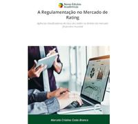 A Regulamentação no Mercado de Rating: Agências classificadoras de risco de crédito no âmbito do mercado financeiro mundial