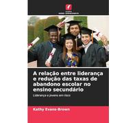 A relação entre liderança e redução das taxas de abandono escolar no ensino secundário: Liderança e jovens em risco