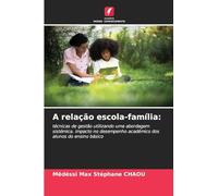 A relação escola-família: técnicas de gestão utilizando uma abordagem sistémica. impacto no desempenho académico dos alunos do ensino básico