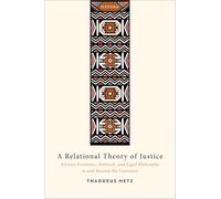 A Relational Theory of Justice: African Economic, Political, and Legal Philosophy in and Beyond the Continent