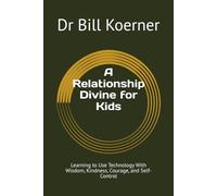 A Relationship Divine for Kids: Learning to Use Technology With Wisdom, Kindness, Courage, and Self-Control