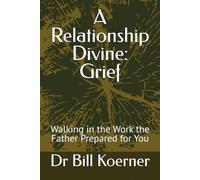 A Relationship Divine: Grief: Walking in the Work the Father Prepared for You