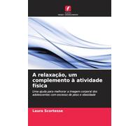A relaxação, um complemento à atividade física: Uma ajuda para melhorar a imagem corporal dos adolescentes com excesso de peso e obesidade