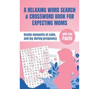 A Relaxing Crossword and Word Search Book for Expecting Moms: Pregnancy Relaxation and Mindfulness Book for Moms and Mothers-to-Be with Fun Facts and ... Self-Care, Stress Relief, and Quiet Moments