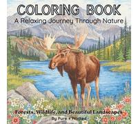 A Relaxing Nature Coloring Book Featuring Forests, Wildlife, Rivers, and Scenic Landscapes: Relax and Unwind While Creating Beautiful Nature Inspired Scenes