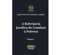 A Relevância Jurídica Do Combate À Pobreza: 1 (Publicações Jurídicas)
