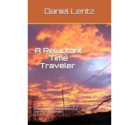 A Reluctant Time Traveler - One week between 1995 and now: A journey through the future-full of surprises, humor, and reflections on how life really changed