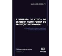 A remessa de ativos ao exterior como forma de proteção patrimonial: Uma análise sob a ótica da instabilidade econômico-financeira brasileira