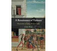 A Renaissance of Violence: Homicide in Early Modern Italy