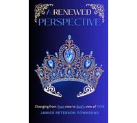 A RENEWED PERSPECTIVE: CHANGING FROM YOUR VIEW TO GODS VIEW OF YOU!