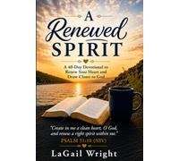 A Renewed Spirit: 40 Days to be refreshed, renewed and drawn closer to God (The Renewed Series)