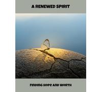 A Renewed Spirit: Finding Hope And Worth