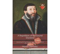 A Repetition of the Sound Doctrine: Concerning the True Presence of the Body and Blood of the Lord in the Supper