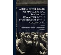 A Reply of the Board of Managers to a Report of a Committee of the Stockholders of the Columbia, Pa